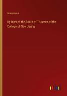 By-laws of the Board of Trustees of the College of New Jersey di Anonymous edito da Outlook Verlag