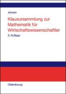 Klausursammlung zur Mathematik für Wirtschaftswissenschaftler di Uwe Jensen edito da De Gruyter Oldenbourg
