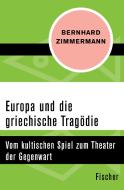 Europa und die griechische Tragödie di Bernhard Zimmermann edito da FISCHER Taschenbuch