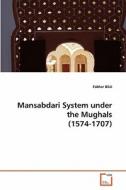 Mansabdari System under the Mughals (1574-1707) di Fakhar Bilal edito da VDM Verlag