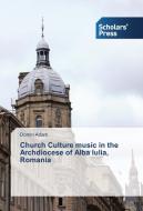 Church Culture music in the Archdiocese of Alba Iulia, Romania di Domin Adam edito da SPS