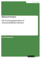 Die Forschungshypothese In Wissenschaftlichen Arbeiten di Mohamed Chaabani edito da Grin Publishing