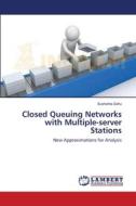 Closed Queuing Networks with Multiple-server Stations di Sushanta Sahu edito da LAP Lambert Academic Publishing