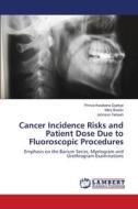 Cancer Incidence Risks and Patient Dose Due to Fluoroscopic Procedures di Prince Kwabena Gyekye, Mary Boadu, Johnson Yeboah edito da LAP Lambert Academic Publishing