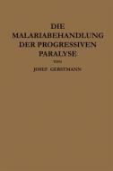 Die Malariabehandlung der Progressiven Paralyse di Josef Gerstmann, Julius Wagner-Jauregg edito da Springer Berlin Heidelberg