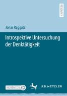 Introspektiv-empirische Ergänzung der Kognitiven-Phänomenologie-Debatte mit besonderer Berücksichtigung der Denktätigkeit di Jonas Raggatz edito da Springer-Verlag GmbH