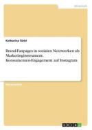 Brand-Fanpages in sozialen Netzwerken als Marketinginstrument. Konsumenten-Engagement auf Instagram Brand-Fanpages in sozialen Netzwerken als Marketinginstrument. Konsumenten-Engagement auf Instagram