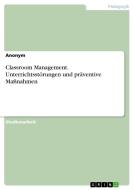 Classroom Management. Unterrichtsstörungen und präventive Maßnahmen di Anonym edito da GRIN Verlag