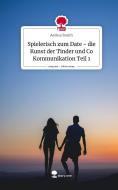 Spielerisch zum Date - die Kunst der Tinder und Co Kommunikation Teil 1. Life is a Story - story.one di Aerina Smith edito da story.one publishing