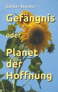 Gefängnis oder Planet der Hoffnung di Günter Skwara edito da Books on Demand