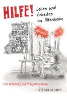 Hilfe! Leben und Arbeiten im Altenheim - Eine Anleitung zur Pflegerevolution di Stefan Stumpf edito da Books on Demand