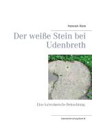 Der weiße Stein bei Udenbreth di Heinrich Klein edito da Books on Demand