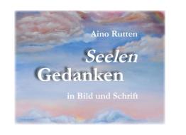 Seelengedanken in Schrift und Bild di Aino Rutten edito da Books on Demand