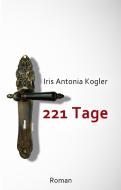 221 Tage di Iris Antonia Kogler edito da Books on Demand