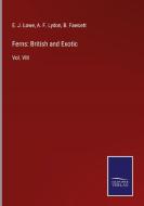 Ferns: British and Exotic di E. J. Lowe, A. F. Lydon, B. Fawcett edito da Salzwasser-Verlag GmbH