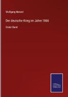 Der deutsche Krieg im Jahre 1866 di Wolfgang Menzel edito da Salzwasser-Verlag GmbH