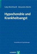 Hypochondrie und Krankheitsangst di Gaby Bleichhardt, Alexandra Martin edito da Hogrefe Verlag GmbH + Co.