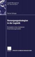 Versorgungsstrategien in der Logistik di Florian Schupp edito da Deutscher Universitätsverlag