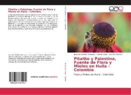 Pitalito y Palestina, Fuente de Flora y Mieles en Huila - Colombia di Jonathan Andrés Mosquera, Lorena Lavao, Ana Rita Serrato edito da EAE