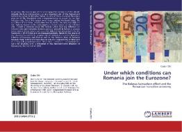 Under which conditions can Romania join the Eurozone? di Csaba Olti edito da LAP Lambert Acad. Publ.