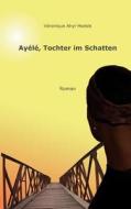 Ayélé, Tochter im Schatten di Véronique Ahyi-Hoesle edito da Books on Demand