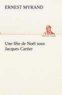 Une fête de Noël sous Jacques Cartier di Ernest Myrand edito da TREDITION CLASSICS