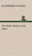 The Motor Maids in Fair Japan di Katherine Stokes edito da TREDITION CLASSICS