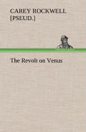 The Revolt on Venus di Carey Rockwell edito da TREDITION CLASSICS