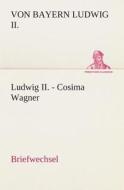 Ludwig II. - Cosima Wagner di Von Bayern Ludwig II edito da Tredition Classics