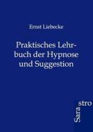 Praktisches Lehrbuch der Hypnose und Suggestion di Ernst Liebecke edito da Sarastro GmbH
