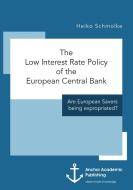 The Low Interest Rate Policy of the European Central Bank. Are European Savers being expropriated? di Heiko Schmolke edito da Anchor Academic Publishing