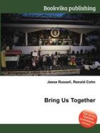 Bring Us Together di Jesse Russell, Ronald Cohn edito da Book On Demand Ltd.