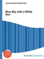 Blue Sky With A White Sun di Jesse Russell, Ronald Cohn edito da Book On Demand Ltd.