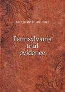 Pennsylvania Trial Evidence di George McClellan Henry edito da Book On Demand Ltd.