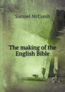 The Making Of The English Bible di Samuel McComb edito da Book On Demand Ltd.