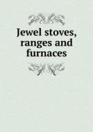 Jewel Stoves, Ranges And Furnaces di Detroit Stove Works edito da Book On Demand Ltd.