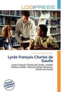 Lycee Francais Charles De Gaulle edito da Betascript Publishing
