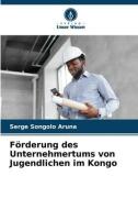 Förderung des Unternehmertums von Jugendlichen im Kongo di Serge Songolo Aruna edito da Verlag Unser Wissen