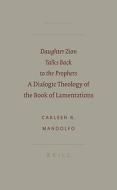Daughter Zion Talks Back to the Prophets: A Dialogic Theology of the Book of Lamentations di Carleen R. Mandolfo edito da BRILL ACADEMIC PUB