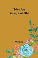 Tales for Young and Old di Various edito da Alpha Editions