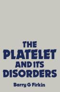 The Platelet and its Disorders di B. G. Firkin edito da Springer Netherlands