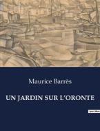UN JARDIN SUR L¿ORONTE di Maurice Barrès edito da Culturea