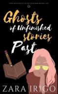 Ghosts Of Unfinished Stories Past di Irigo Zara Irigo edito da Independently Published