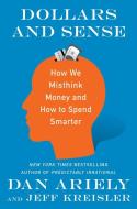 Dollars and Sense: How We Misthink Money and How to Spend Smarter di Dan Ariely, Jeff Kreisler edito da HARPERCOLLINS