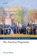 The American Pragmatists di Cheryl Misak edito da OXFORD UNIV PR