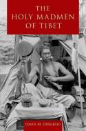 The Holy Madmen of Tibet di David M. Divalerio edito da OXFORD UNIV PR