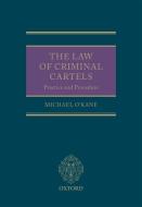 The Law of Criminal Cartels: Practice and Procedure di Michael O'Kane edito da OXFORD UNIV PR