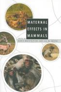 Maternal Effects in Mammals di Dario Maestripieri edito da UNIV OF CHICAGO PR