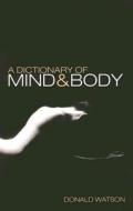 Watson, D: A Dictionary of Mind and Body di Donald Watson edito da Carlton Books Ltd