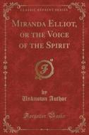 Miranda Elliot, or the Voice of the Spirit (Classic Reprint) di Unknown Author edito da Forgotten Books